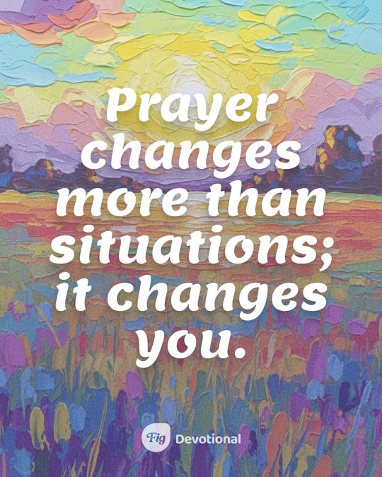 Fig Devotional keepsake card reading: Prayer changes more than situations; it changes you.