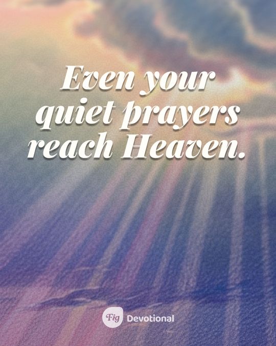 Fig Devotional keepsake card reading: Even your quiet prayers reach Heaven.